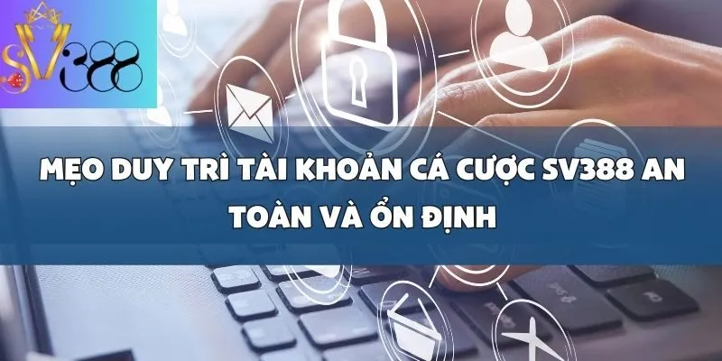 Mẹo tránh bị khóa tài khoản cá cược SV388_ Tuân thủ quy định để chơi an toàn
